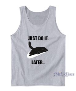 Just Do It Later Cat Tank Top For Unisex Just Do It Later Cat Tank Top For Unisex