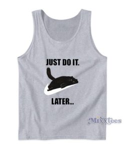 Just Do It Later Cat Tank Top For Unisex