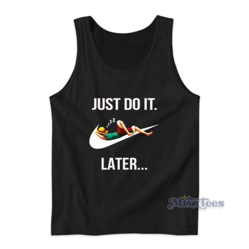 Just Do It Later Monkey D Luffy Tank Top