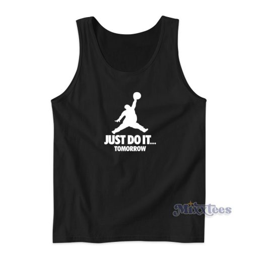 Just do It Tomorrow Jordan Parody Tank Top for Unisex