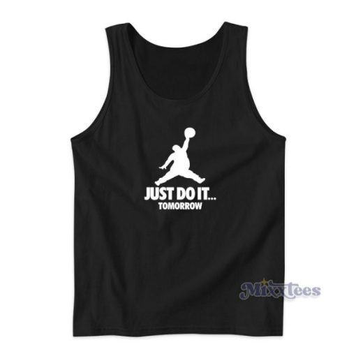 Just do It Tomorrow Jordan Parody Tank Top for Unisex