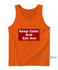 Keep Calm And Eat Ass Tank Top Keep Calm And Eat Ass Tank Top