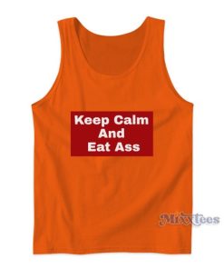 Keep Calm And Eat Ass Tank Top