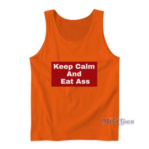 Keep Calm And Eat Ass Tank Top