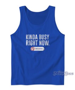 Kinda Busy Right Now Tank Top for Unisex