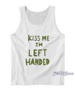 Kiss Me I’m Left Handed Tank Top For Unisex