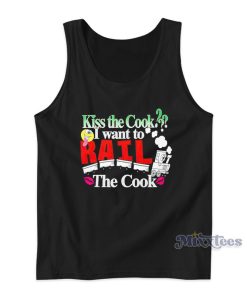 Kiss The Cook I Wanna Rail The Cook Tank Top Kiss The Cook I Wanna Rail The Cook Tank Top