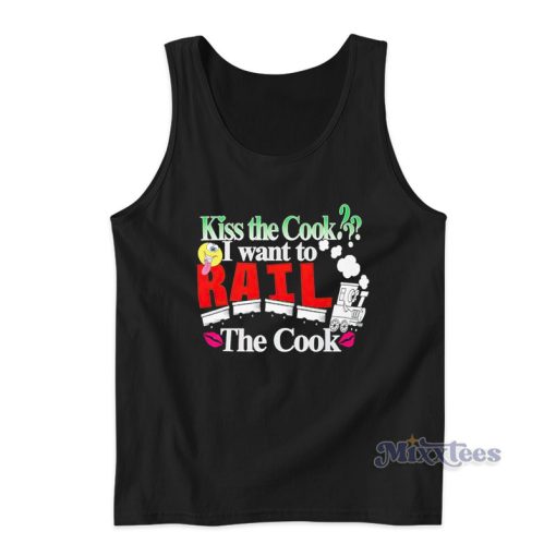 Kiss The Cook I Wanna Rail The Cook Tank Top