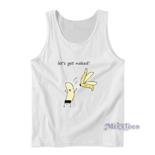 Let’s Get Naked Banana Tank Top for Unisex