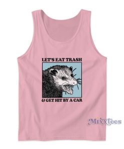 Lets Eat Trash And Get Hit By A Car Tank Top For Unisex Lets Eat Trash And Get Hit By A Car Tank Top For Unisex