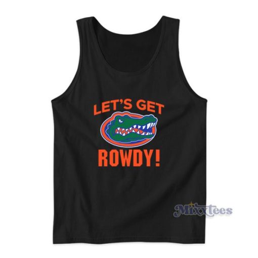 Let’s Get Rowdy Florida Gators Tank Top For Unisex