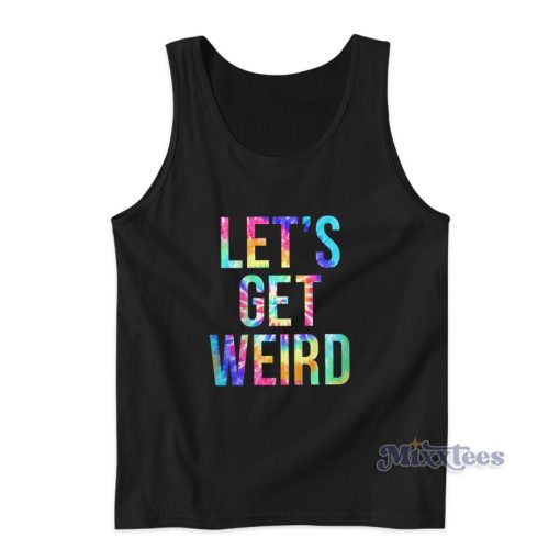 Let’s Get Weird Tank Top