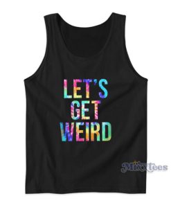 Let’s Get Weird Tank Top