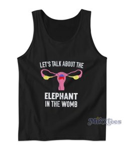 Let’s Talk About The Elephant In The Womb Tank Top