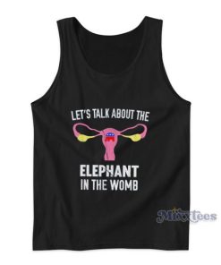 Let’s Talk About The Elephant In The Womb Tank Top