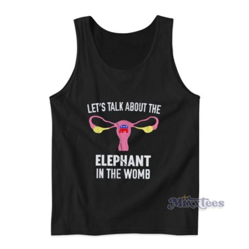 Let’s Talk About The Elephant In The Womb Tank Top