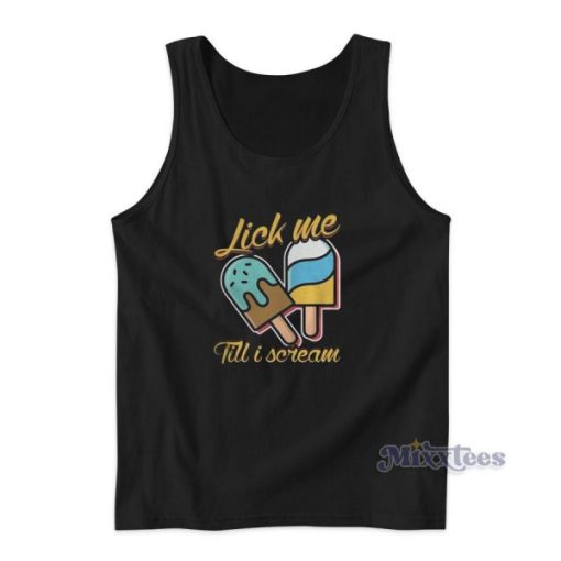 Lick Me Till I Scream Tank Top for Unisex