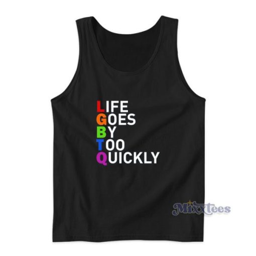 Life Goes By Too Quickly Tank Top For Unisex