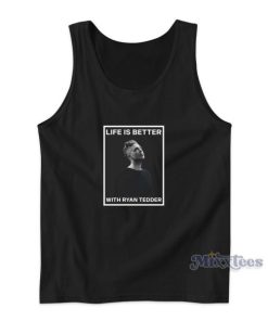 Life Is Better With Ryan Tedder Tank Top for Unisex