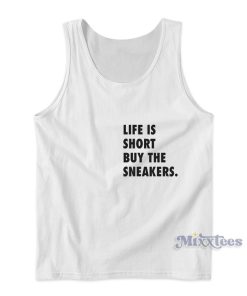 Life Is Short Buy The Sneakers Tank Top for Unisex Life Is Short Buy The Sneakers Tank Top for Unisex
