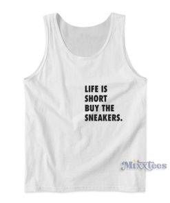 Life Is Short Buy The Sneakers Tank Top for Unisex