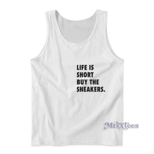 Life Is Short Buy The Sneakers Tank Top for Unisex