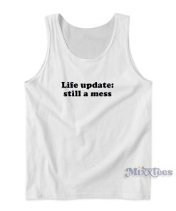 Life Update Still A Mess Tank Top for Unisex