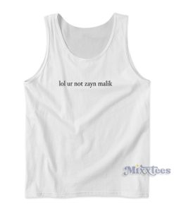 Lol Ur Not Zayn Malik Tank Top For Unisex Lol Ur Not Zayn Malik Tank Top For Unisex