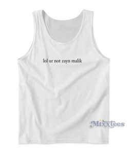 Lol Ur Not Zayn Malik Tank Top For Unisex