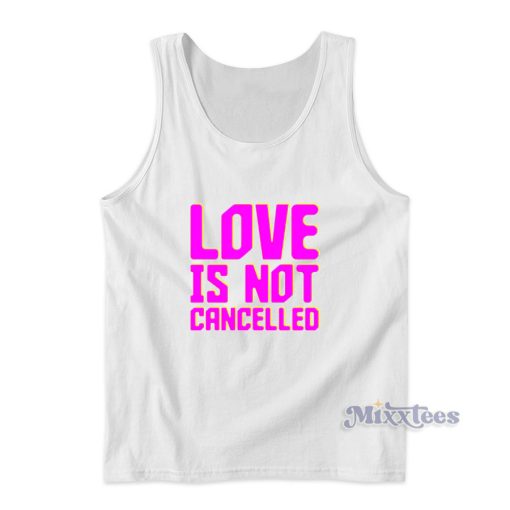 Love Is Not Cancelled Tank Top Cheap Custom