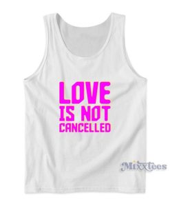 Love Is Not Cancelled Tank Top Cheap Custom