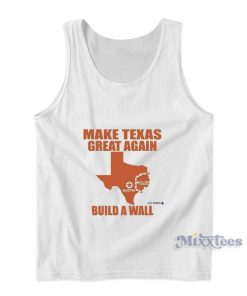 Make Texas Great Again Build A Wall Tank Top