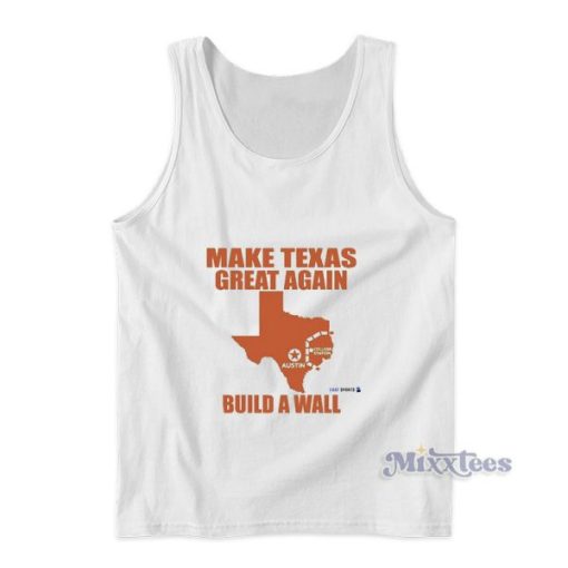 Make Texas Great Again Build A Wall Tank Top