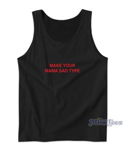 Make Your mama Sad Type Billie Eilish Tank Top