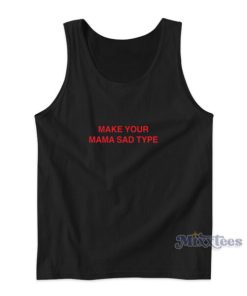 Make Your mama Sad Type Billie Eilish Tank Top