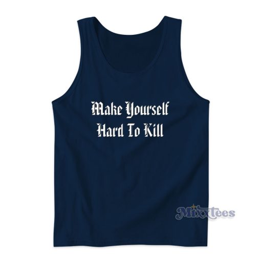 Make Yourself Hard To kill Tank Top for Unisex