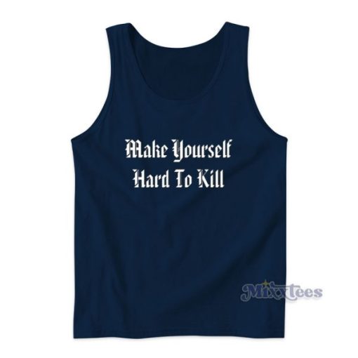 Make Yourself Hard To kill Tank Top for Unisex