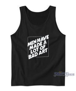 Man Have A Lot Of Bad Art Tank Top For Unisex