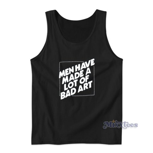 Man Have A Lot Of Bad Art Tank Top For Unisex