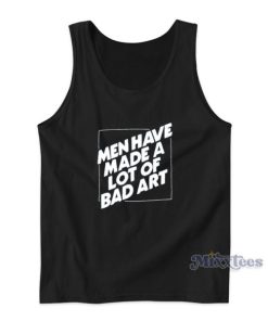 Man Have A Lot Of Bad Art Tank Top For Unisex