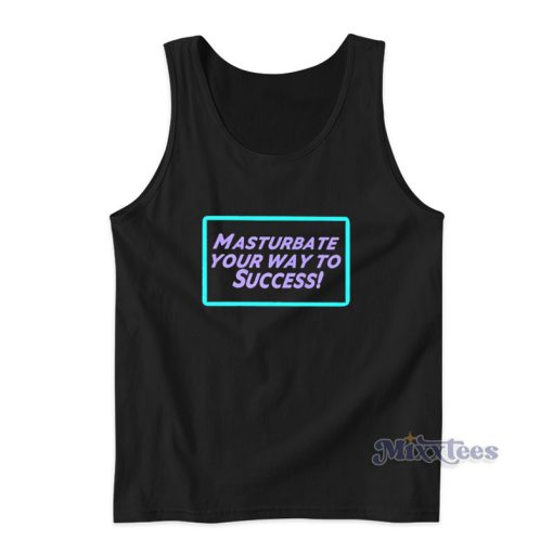 Masturbate Your Way To Success Tank Top