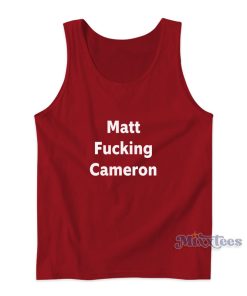 Matt Fucking Cameron Tank Top For Unisex Matt Fucking Cameron Tank Top For Unisex