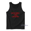 May The Bridges I Burn Light The Way Tank Top for Unisex