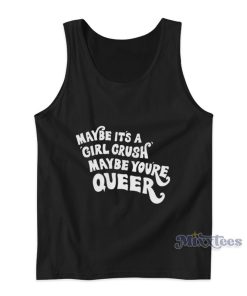 Maybe It’s A Girl Crush Maybe You’re Queer Tank Top Maybe It’s A Girl Crush Maybe You’re Queer Tank Top