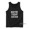 Maybe Today Satan Tank Top for Unisex
