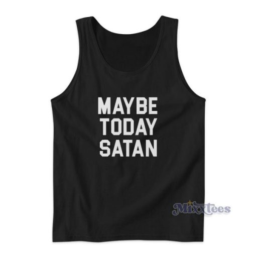 Maybe Today Satan Tank Top for Unisex