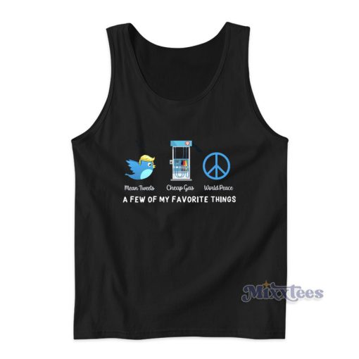 Mean Tweets Cheap Gas World Peace A Few Of My Favorite Things Tank Top