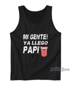 Mi Gente Ya Llego Papi Tank Top Mi Gente Ya Llego Papi Tank Top