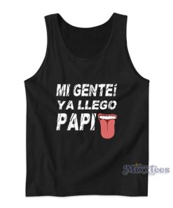 Mi Gente Ya Llego Papi Tank Top