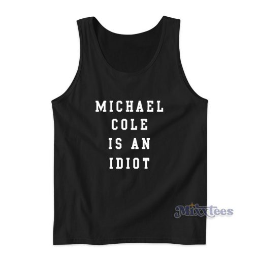 Michael Cole Is An Idiot Tank Top for Unisex